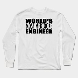 World's Most Mediocre Engineer Long Sleeve T-Shirt